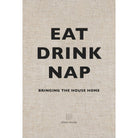 Eat Drink Nap - Pure Salt Shoppe